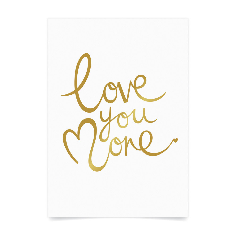 Love You More Foil Print