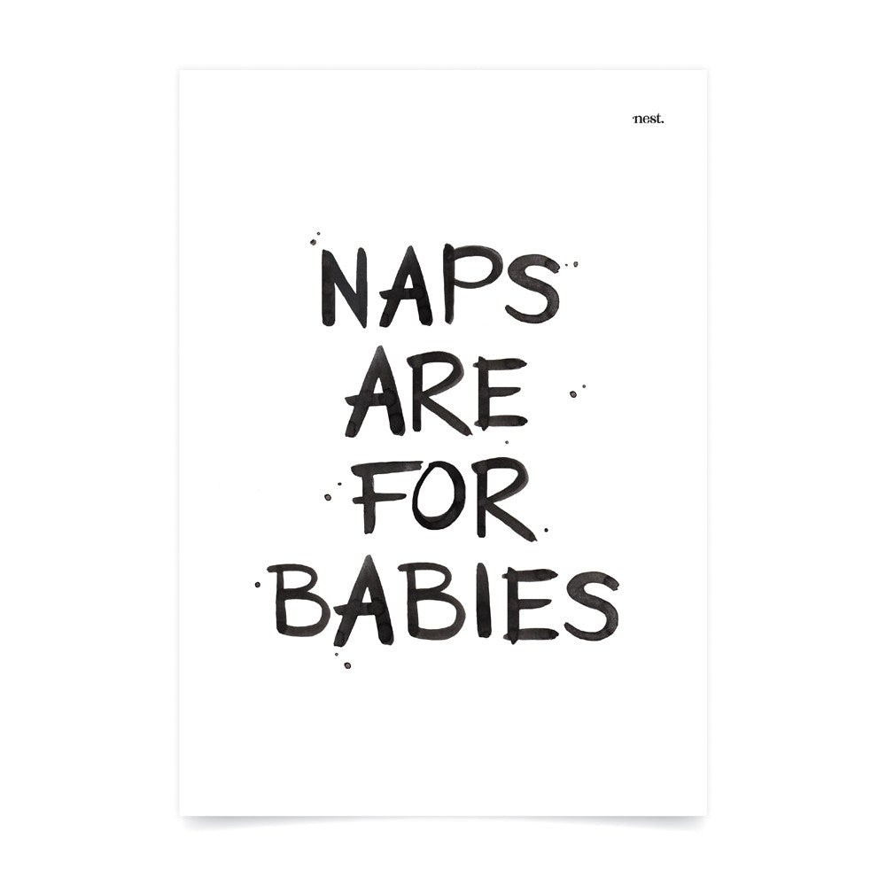 Naps are for Babies Print